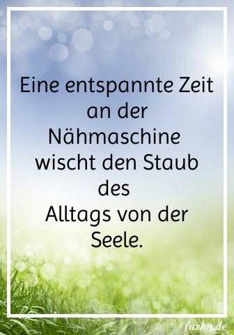 Eine entspannte Zeit an der Nähmaschine wischt den Staub des Alltags von der Seele.