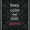 Keep calm and love fashn!