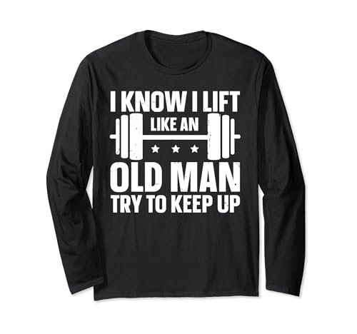 I Know I Lift Like An Old Man Try To Keep Up Langarmshirt von Alternder Athlet Fitness Fitnessstudio