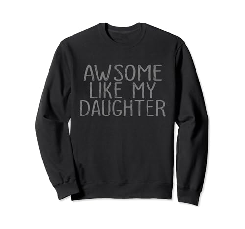 Fantastisch wie meine Tochter, Lustiger Vater, Mama, Mutter-Vatertag Sweatshirt von Awesome Like My Daughter tee