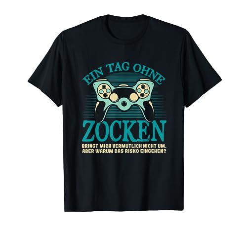 Ein Tag Ohne Zocken Gamer Videospieler Zocker Männer Jungen T-Shirt von BK Zocker Shirts Gaming Videospiel Gamer Geschenke