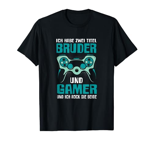 Ich Habe Zwei Titel Bruder Und Gamer Zocker Männer Jungen T-Shirt von BK Zocker Shirts Gaming Videospiel Gamer Geschenke