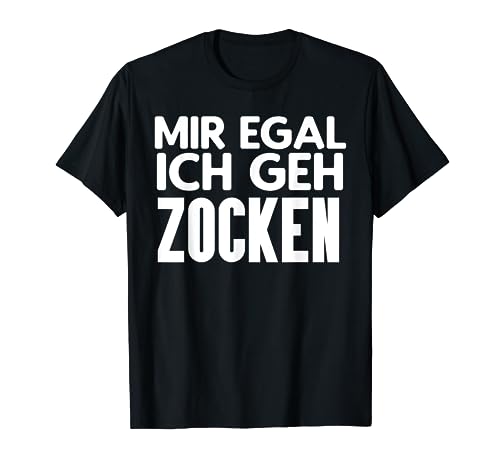 Mir Egal Ich Geh Zocken Lustig Gamer Zocker Männer Jungen T-Shirt von BK Zocker Shirts Gaming Videospiel Gamer Geschenke