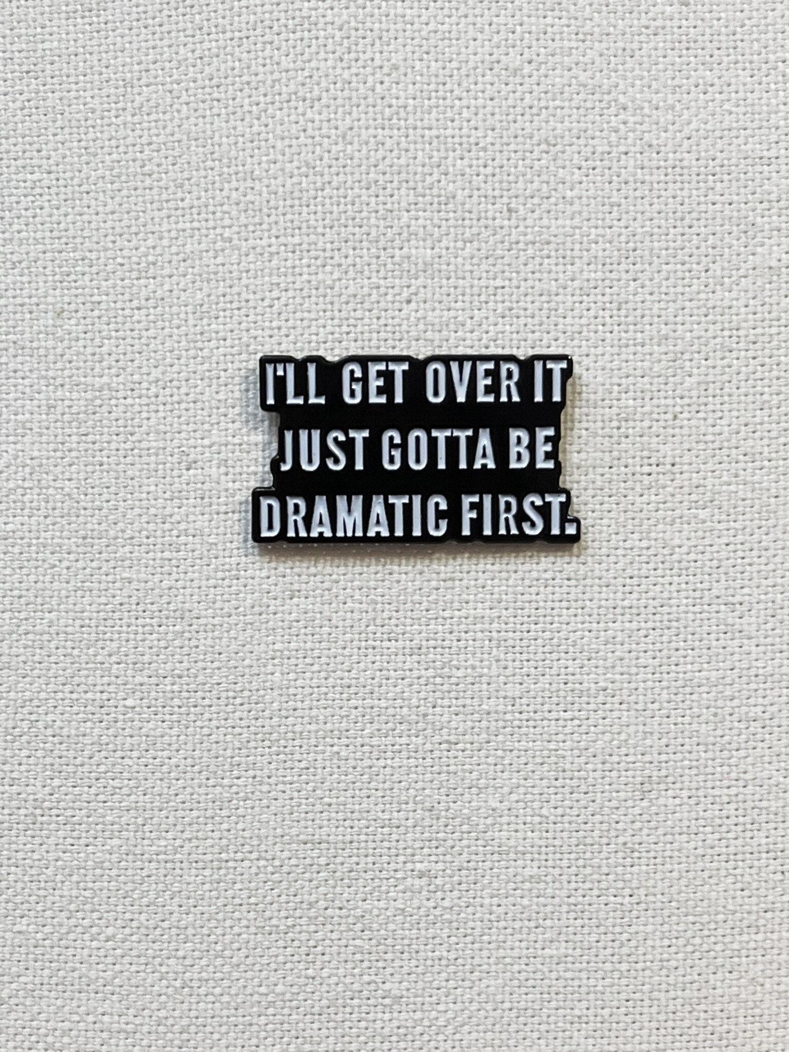 I'll Get Over It - Just Gotta Be Dramatic First Metall Emaille Pin Anstecker Abzeichen Schild Humor von CosyIslandLiving