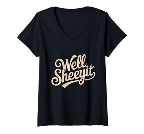 Damen Sarcastic Well Sheeyit Funny Southern Slang Damen Herren Erwachsene T-Shirt mit V-Ausschnitt Damen Sarcastic Well Sheeyit Funny Southern Slang Damen Herren Erwachsene T-Shirt mit V-Ausschnitt von Country Expression Humor Gag Friends Coworker Pun