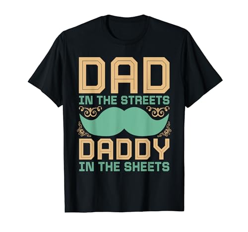 Papa auf der Straße Papa in den Laken Vatertag T-Shirt von Dad In The Streets Daddy In The Sheets Fathers Day