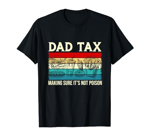 Papa Tax sorgt dafür, dass es kein Gift ist, lustige Männer zum Vatertag T-Shirt von Dad Tax Making Sure It's Not Poison Dad Apparel