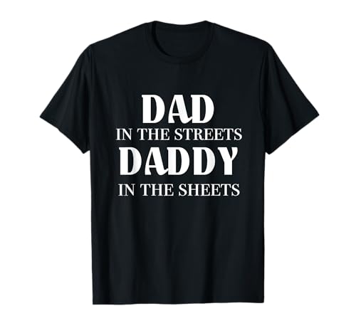 Papa auf der Straße Papa in den Laken Lustiger Humor Vaters T-Shirt Papa auf der Straße Papa in den Laken Lustiger Humor Vaters T-Shirt von Dad in the Streets Daddy in the Sheets Funny