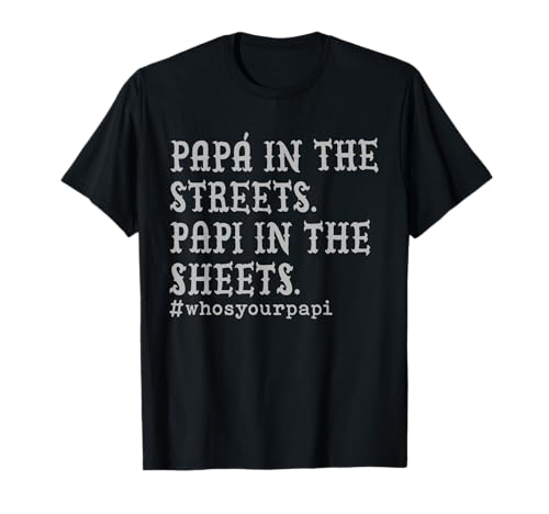 Papa auf der Straße Papi in den Laken T-Shirt Papa auf der Straße Papi in den Laken T-Shirt von FUnny trendy gift tee