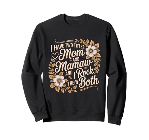 Ich habe zwei Titel: Mama und Mama, und ich rocke sie beide, Mutter. Sweatshirt Ich habe zwei Titel: Mama und Mama, und ich rocke sie beide, Mutter. Sweatshirt von Floral Mother's Day Mom and Mamaw Joyful Apparel