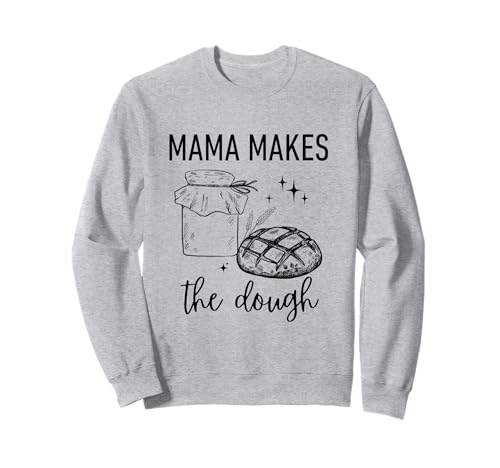 Mama macht den Teig Sauerteigbrot Mama Backen Bäcker Witz Sweatshirt Mama macht den Teig Sauerteigbrot Mama Backen Bäcker Witz Sweatshirt von Funny Bread Baking Sourdough Starter
