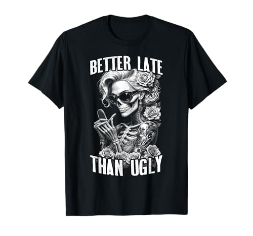 Besser spät als hässliches gotisches, tätowiertes Visagisten-Mädchen T-Shirt Besser spät als hässliches gotisches, tätowiertes Visagisten-Mädchen T-Shirt von Grandio Design Tattooed Inked Tattoo Artist Gifts