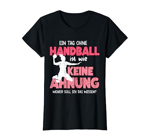 Ein Tag Ohne Handball Lustiger Spruch Handballerin Mädchen T-Shirt von Handball Coole Geschenkidee Handballer Outfit Shop