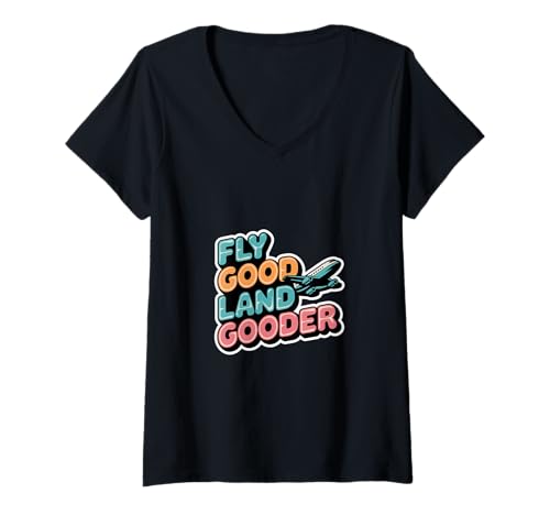 Damen Fly Good Land Gooder Luftfahrt Pilot Fliegen |--- T-Shirt mit V-Ausschnitt Damen Fly Good Land Gooder Luftfahrt Pilot Fliegen |--- T-Shirt mit V-Ausschnitt von Humor für Piloten
