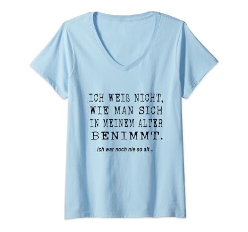 Damen Ich Weiß Nicht Wie Man Sich In Meinem Alter Benimmt Lustiges T-Shirt mit V-Ausschnitt von Lustiger Spruch Für Alte Leute Senioren Designs