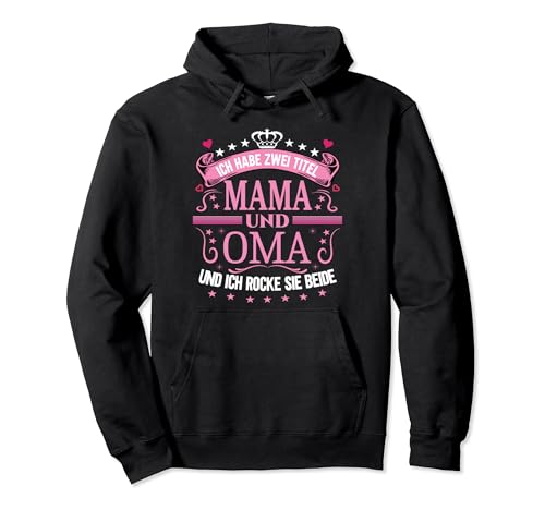 Ich Habe Zwei Titel Mama & Oma Muttertag Spruch Geburtstag Pullover Hoodie von Muttertagsgeschenk für Oma & Mama Muttertag Blumen