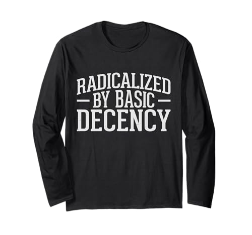 Radicalized By Basic Decency Herren & Damen Langarmshirt Radicalized By Basic Decency Herren & Damen Langarmshirt von Radicalized By Basic Decency Designs