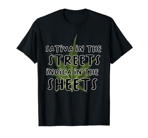 Sativa in den Straßen Indica in den Laken T-Shirt Sativa in den Straßen Indica in den Laken T-Shirt von Sativa In The Streets Indica In The Sheets