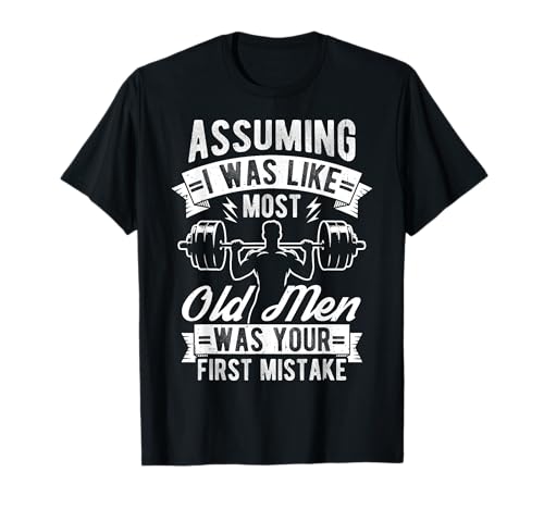 IN DER ANNAHME, ICH WÄRE WIE DIE MEISTEN ALTEN MÄNNER DER T-Shirt IN DER ANNAHME, ICH WÄRE WIE DIE MEISTEN ALTEN MÄNNER DER T-Shirt von Senior Bodybuilder Fitnessstudio Geschenke