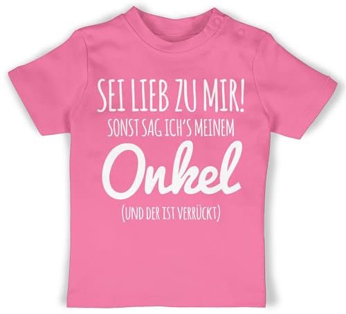 Baby T-Shirt Mädchen Jungen - Sprüche - Sei lieb zu Mir sonst sag ichs Meinem Onkel - 6/12 Monate - Pink - Tshirt Spruch spruche Mein Shirt kindershirts mit lustigen sprüchen von Shirtracer