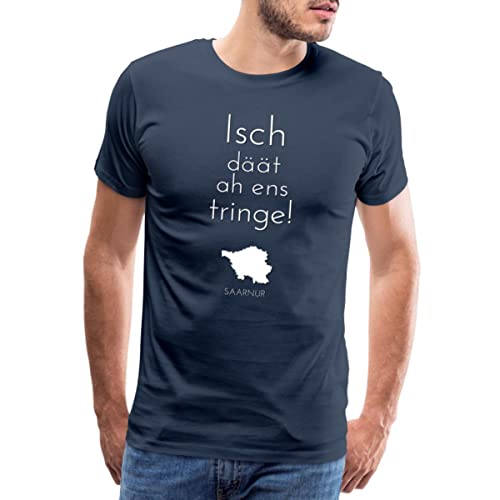 Spreadshirt Isch Däät Ah Ens Tringe! Spruch Saarland Dialekt Männer Premium T-Shirt, M, Navy von Spreadshirt