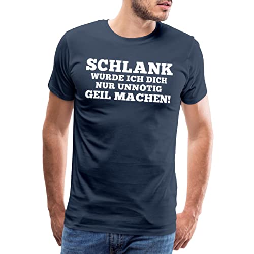 Spreadshirt Schlank würde ich Dich nur unnötig geil Machen! Männer Premium T-Shirt, 4XL, Navy von Spreadshirt