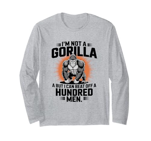 I'm Not A Gorilla But I Can Beat Off A Hundred Men Langarmshirt I'm Not A Gorilla But I Can Beat Off A Hundred Men Langarmshirt von Starke Und Mächtige Gorilla Mensch Stärke