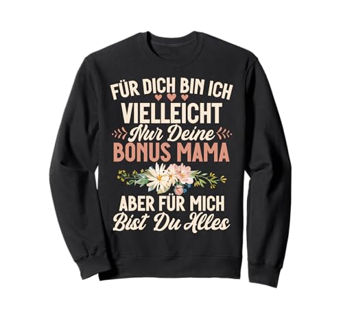 Für Dich Bin Ich Vielleicht Nur Deine Bonus Mama Muttertag Sweatshirt Für Dich Bin Ich Vielleicht Nur Deine Bonus Mama Muttertag Sweatshirt von Stolze Mama Liebevolle Bonusmama Mutter Mommy