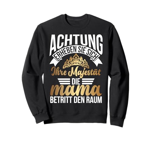 Achtung Erheben Sie Sich Ihre Majestät Die Mama Betritt Raum Sweatshirt Achtung Erheben Sie Sich Ihre Majestät Die Mama Betritt Raum Sweatshirt von Stolze Mama Liebevolle Mami Mutter Mommy