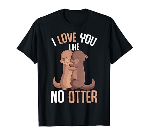 I Love You Like No Otter Seeotter Valentinstag Mädchen Damen T-Shirt von Süße Otter Designs & Geschenkideen