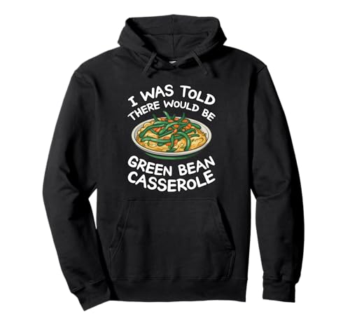Ich wurde gesagt, dass es grüne Bohnen-Auflaufform gibt Pullover Hoodie Ich wurde gesagt, dass es grüne Bohnen-Auflaufform gibt Pullover Hoodie von green bean casserole Design
