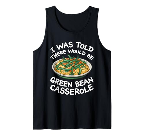 Ich wurde gesagt, dass es grüne Bohnen-Auflaufform gibt Tank Top Ich wurde gesagt, dass es grüne Bohnen-Auflaufform gibt Tank Top von green bean casserole Design