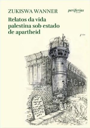 Relatos da vida palestina sob estado de apartheid Relatos da vida palestina sob estado de apartheid